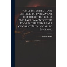 (英文圖書) A Bill Intended to Be Offered to Parliament for the Better Relief and Employment of the Poor ... 平裝版, Legare Street Press, 英文