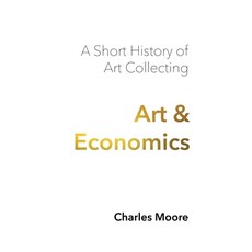 (英文圖書) Art and Economics: a short history of art collecting 精裝版, Petite Ivy Press, 英文