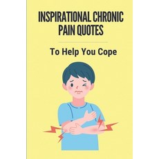 (英文圖書) Inspirational Chronic Pain Quotes: To Help You Cope: Pain Quotes About Life 平裝版, Independently Published, 英文