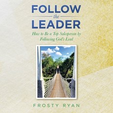 (英文圖書) Follow the Leader: How to Be a Top Salesperson by Following God's Lead 平裝版, Xlibris Us, 英文