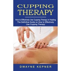 (英文圖書) Cupping Therapy: How to Effectively Use Cupping Therapy in Healing (The Definitive Guide on H... 平裝版, Jackson Denver, 英文