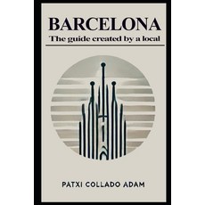 (英文圖書) BARCELONA The guide created by a local: Insider Advice Must-See Sights and Cu... 平裝版, Independently Published, 英文