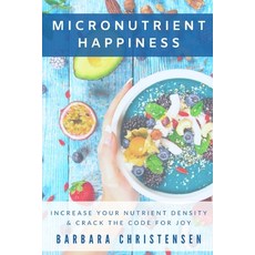 (英文圖書) Micronutrient Happiness: Increase Your Nutrient Density & Crack The Code For Joy 平裝版, Independently Published, 英文