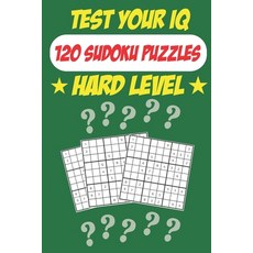 Test Your IQ: 120 Sudoku Puzzles - Hard Level: 62 Pages Book Sudoku Puzzles - Tons of Fun for your B... 平裝版, Independently Published, 英文
