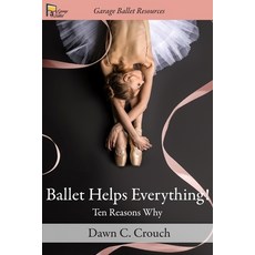 Ballet Helps Everything!: Ten Reasons Why 平裝版, Independently Published, 英文