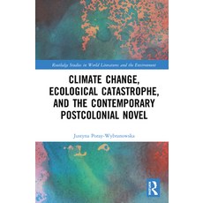 Climate Change Ecological Catastrophe and the Contemporary Postcolonial Novel 精裝版, Routledge, 英文