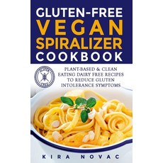 Gluten-Free Vegan Spiralizer Cookbook: Plant-Based & Clean Eating Dairy Free Recipes to Reduce Glute... 精裝版, Kira Gluten-Free Recipes, 英文