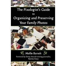 The Pixologist's Guide to Organizing and Preserving Your Family Photos 平裝版, Henschelhaus Publishing, Inc., 英文