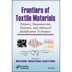 Frontiers of Textile Materials: Polymers Nanomaterials Enzymes and Advanced Modification Techniques 精裝版, Wiley-Scrivener, 英文