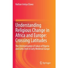 Understanding Religious Change in Africa and Europe: Crossing Latitudes: The Christianization of Juk... 精裝版, Springer, 英文