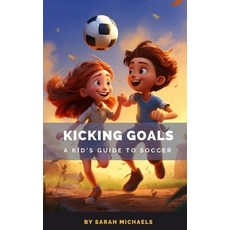 (英文圖書)Kicking Goals: A Kid's Guide to Soccer 平裝版, Independently Published, 英文