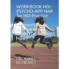 WORKBOOK HDi. Psycho-App NAR for HDi Practice. Sequel to International Health Diplomacy HDi. 平裝版, Independently Published, 英文