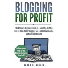 Blogging for Profit: The Ultimate Beginners Guide to Learn Step-by-Step How to Make Money Blogging a... 平裝版, Createspace Independent Publishing Platform, 英文