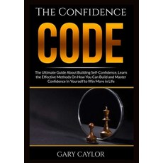 The Confidence Code: The Ultimate Guide About Building Self-Confidence Learn the Effective Methods ... 平裝版, Zen Mastery Srl, 英文