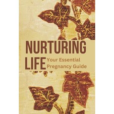 (英文圖書) Nurturing Life: Your Essential Pregnancy Guide: From Conception to Parenthood:... 平裝版, Independently Published, 英文