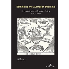 Rethinking the Australian Dilemma: Economics and Foreign Policy 1942-1957 精裝版, Peter Lang Inc., Internatio..., 英文