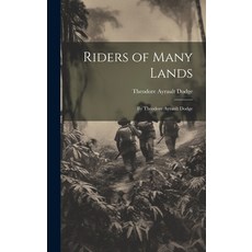(英文圖書) Riders of Many Lands: By Theodore Ayrault Dodge 精裝版, Legare Street Press, 英文