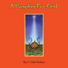 (英文圖書)A Pumpkin for God 平裝版, CCB Publishing, 英文