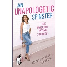 (英文圖書) An Unapologetic Spinster: True Modern Dating Stories 平裝版, Mascot Books, Inc, 英文