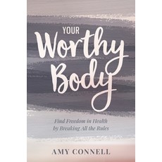 (英文圖書) Your Worthy Body: Find Freedom in Health by Breaking All the Rules 平裝版, Amy Connell LLC, 英文