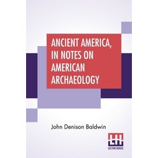 Ancient America In Notes On American Archaeology 平裝版, Lector House, 英文