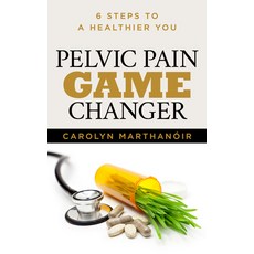 Pelvic Pain Game Changer: 6 Steps to a Healthier You 平裝版, Morgan James Publishing, 英文