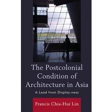 (英文圖書) The Postcolonial Condition of Architecture in Asia: A Lead from Display-ness 平裝版, Lexington Books, 英文