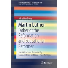 Martin Luther: Father of the Reformation and Educational Reformer 平裝版, Springer, 英文