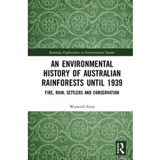 An Environmental History of Australian Rainforests Until 1939: Fire Rain Settlers and Conservation 精裝版, Routledge, 英文