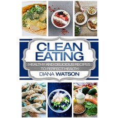 Clean Eating For Beginners: Healthy and Delicious Recipes to Perfect Health (Clean Eating Meal Prep ... 平裝版, Jw Choices, 英文