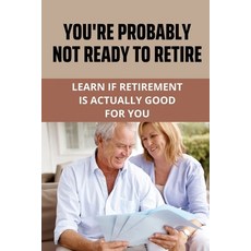 (英文圖書) You're Probably Not Ready To Retire: Learn If Retirement Is Actually Good For You: Reality Of... 平裝版, Independently Published, 英文