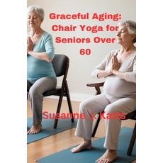 (英文圖書) Graceful Aging: Chair Yoga for Seniors Over 60 平裝版, Independently Published, 英文