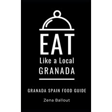 Eat Like a Local- Granada: Granada Spain Food Guide 平裝版, Independently Published, 英語