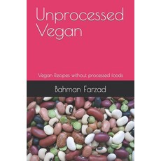 (英文圖書) Unprocessed Vegan: Vegan Recipes without processed foods 平裝版, Independently Published, 英文