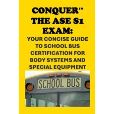 (英文圖書) Conquer the ASE S1 Exam: Your Concise Guide to School Bus Certification for Bod... 平裝版, Independently Published, 英文