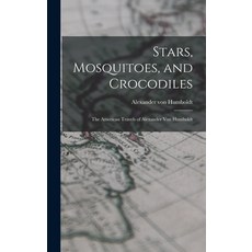(英文圖書) Stars Mosquitoes and Crocodiles; the American Travels of Alexander Von Humboldt 精裝版, Hassell Street Press, 英文