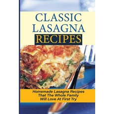 (英文圖書) Classic Lasagna Recipes: Homemade Lasagna Recipes That The Whole Family Will Love At First Tr... 平裝版, Independently Published, 英文