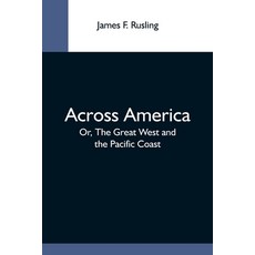(英文圖書) Across America; Or The Great West And The Pacific Coast 平裝版, Alpha Edition, 英文