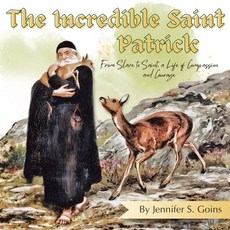 (英文圖書)The Incredible Saint Patrick: From Slave to Saint a Life of Compassion and Courage 平裝版, Goins 4 Family Enterprises LLC, 英文