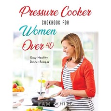 (英文圖書) Pressure Cooker Cookbook for Women Over 40: Easy Healthy Dinner Recipes - 平裝版, Pam White, 英文