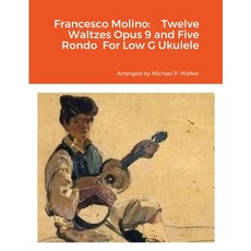 (英文圖書) Francesco Molino: Twelve Waltzes Opus 9 and Five Rondo For Low G Ukulele 平裝版, Lulu.com, 英文