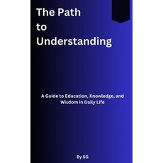 (英文圖書) The Path To Understanding: A Guide to Education Knowledge and Wisdom in Daily... 平裝版, Independently Published, 英文