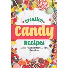 (英文圖書) Creative Candy Recipes: Satisfy Your Sweet Tooth at Home 平裝版, Independently Published, 英文