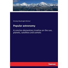 Popular astronomy: A concise elementary treatise on the sun planets satellites and comets 平裝版, Hansebooks, 英文