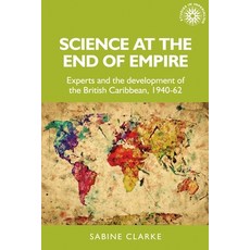 Science at the end of empire: Experts and the development of the British Caribbean 1940-62 精裝版, Manchester University Press, 英文