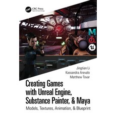 Creating Games with Unreal Engine Substance Painter & Maya: Models Textures Animation & Blueprint 平裝版, CRC Press, 英文