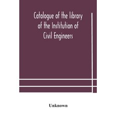 Catalogue of the library of the Institution of Civil Engineers. Subject-index to the catalogue of th... 平裝版, Alpha Edition, 英文