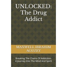 (英文圖書) Unlocked: The Drug Addict: Breaking The Chains Of Addiction. A Journey Into The... 平裝版, Independently Published, 英文