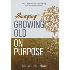 (英文圖書) Amaging(TM) Growing Old On Purpose: Shift from Reluctantly Aging to Intentionally Aging 精裝版, Bublish, Inc., 英文