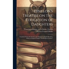 (英文書) Fénelon's Treatise on the Education of Daughters： Translated From the French and Adapted to ... 精裝版, Legare Street Press, 英文
